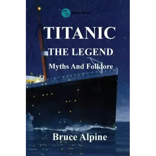Titanic: The Legend, myths and folklore.