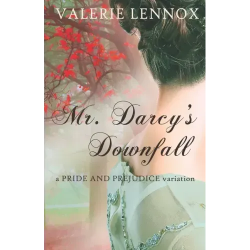Mr. Darcy's Downfall: a Pride and Prejudice variation