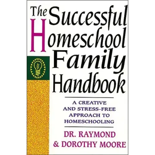 The Successful Homeschool Family Handbook