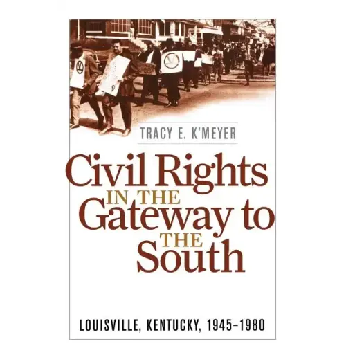 Civil Rights in the Gateway to the South: Louisville, Kentucky, 1945-1980