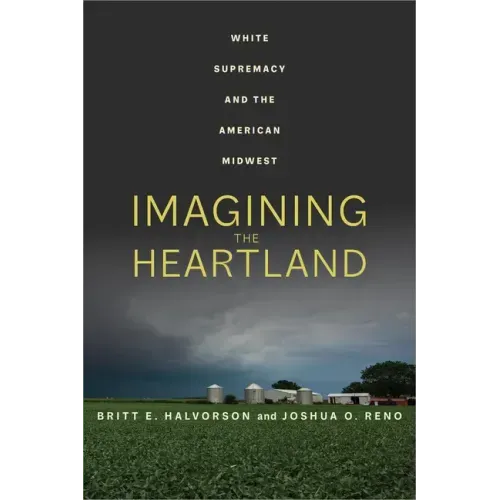 Imagining the Heartland: White Supremacy and the American Midwest