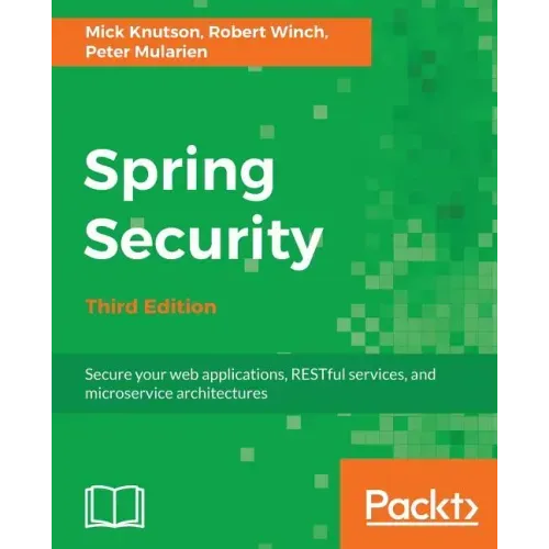 Spring Security - Third Edition: Secure your web applications, RESTful services, and microservice architectures