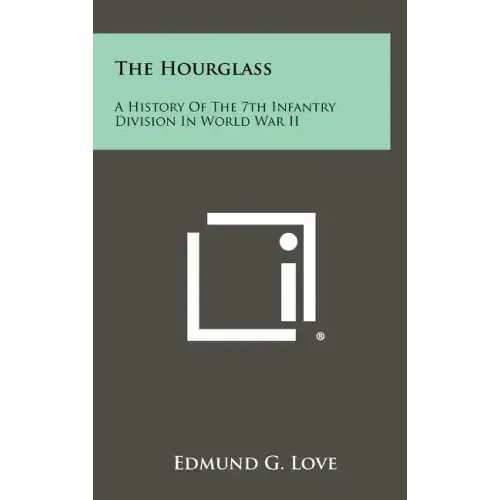 The Hourglass: A History of the 7th Infantry Division in World War II