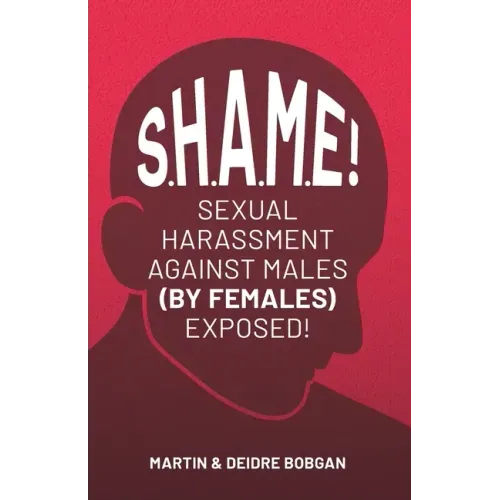 S.H.A.M.E!: Sexual Harassment Against Males (By Females) Exposed!