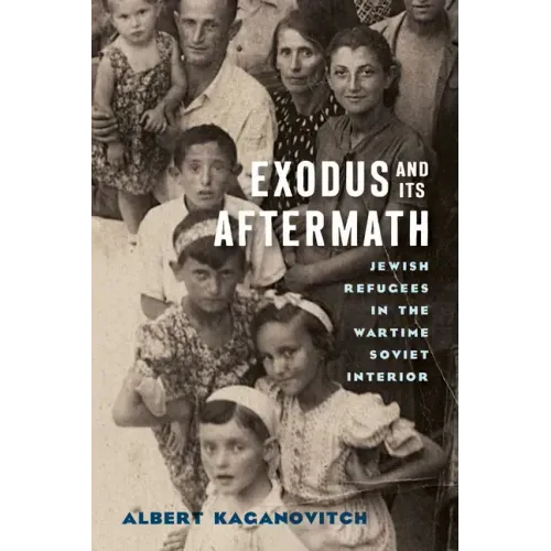 Exodus and Its Aftermath: Jewish Refugees in the Wartime Soviet Interior