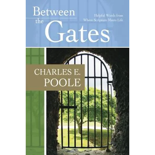 Between the Gates: Helpful Words from Where Scripture Meets Life