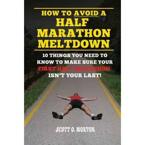 How to Avoid a Half Marathon Meltdown: 10 Things You Need to Know to Make Sure Your First Half Marathon Isn't Your Last!