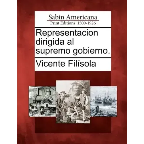 Representacion dirigida al supremo gobierno.