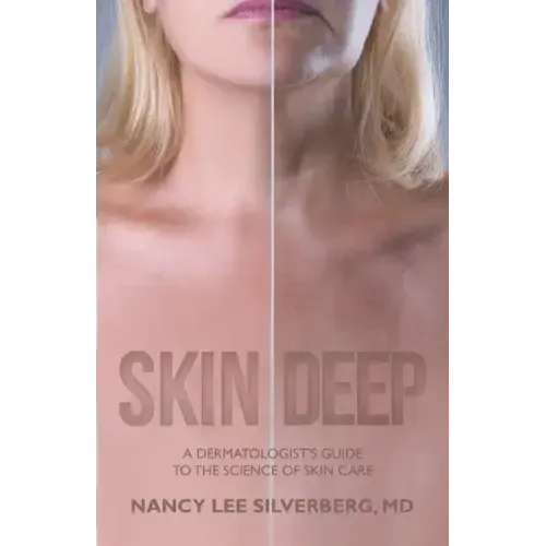 Skin Deep: A Dermatologist's Guide to the Science of Skin Care