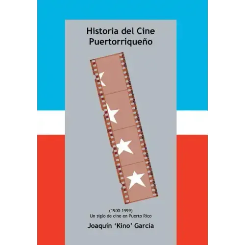 Historia del Cine Puertorriqueno: (1900-1999) (Un Siglo de Cine En Puerto Rico)
