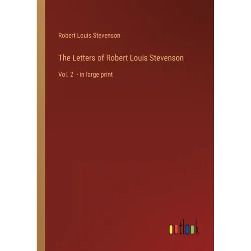 The Letters of Robert Louis Stevenson: Vol. 2 - in large print