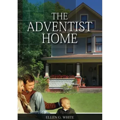 The Adventist Home: (Country living counsels, messages to young people, letters to young lovers and how a Christian Family should live.)