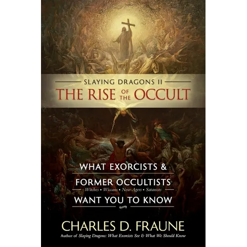 Slaying Dragons II - The Rise of the Occult: What Exorcists & Former Occultists Want You To Know