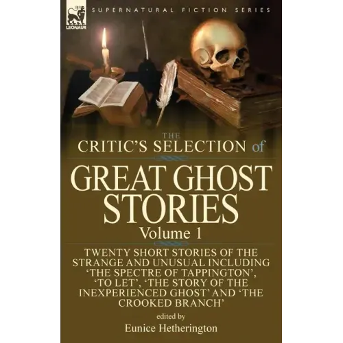 The Critic's Selection of Great Ghost Stories: Volume 1-Twenty Short Stories of the Strange and Unusual Including 'The Spectre of Tappington', 'To Let