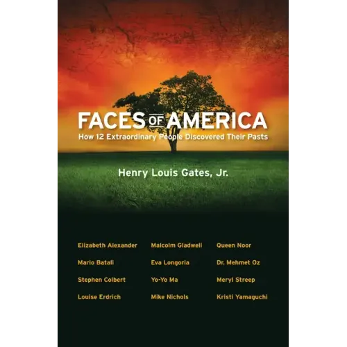 Faces of America: How 12 Extraordinary People Discovered Their Pasts