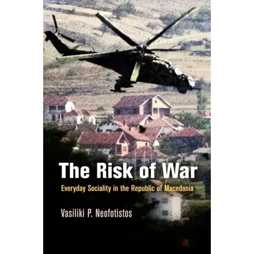 The Risk of War: Everyday Sociality in the Republic of Macedonia