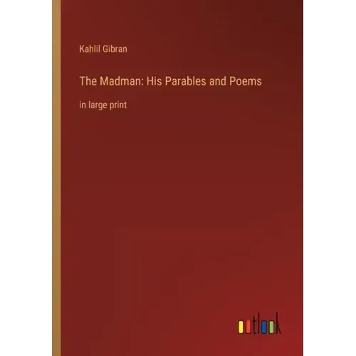 The Madman: His Parables and Poems: in large print