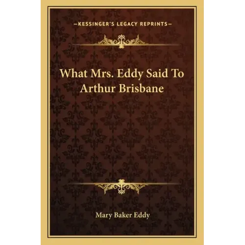 What Mrs. Eddy Said to Arthur Brisbane