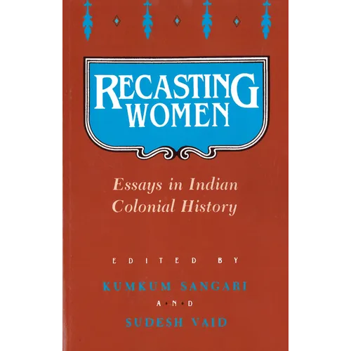 Recasting Women: Essays in Indian Colonial History