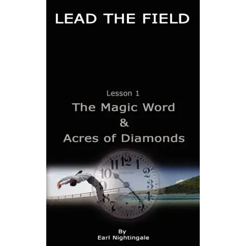 LEAD THE FIELD By Earl Nightingale - Lesson 1: The Magic Word & Acres of Diamonds