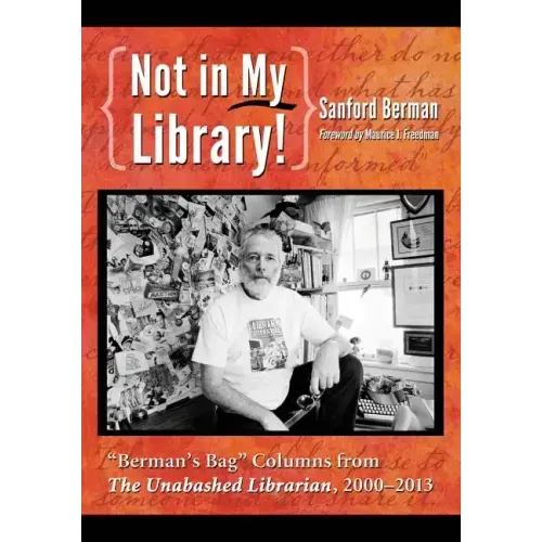 Not in My Library!: "Berman's Bag" Columns from The Unabashed Librarian, 2000-2013