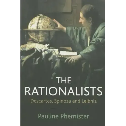 The Rationalists: Descartes, Spinoza and Leibniz