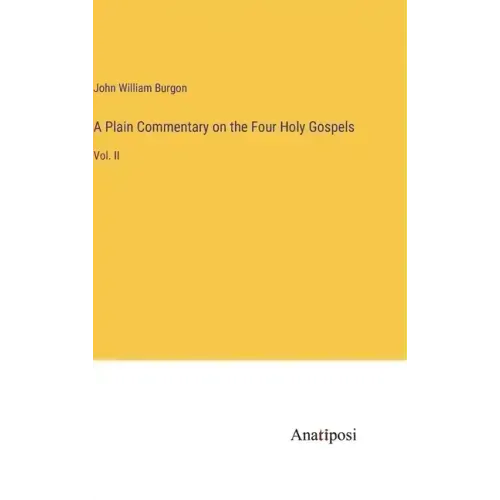 A Plain Commentary on the Four Holy Gospels: Vol. II