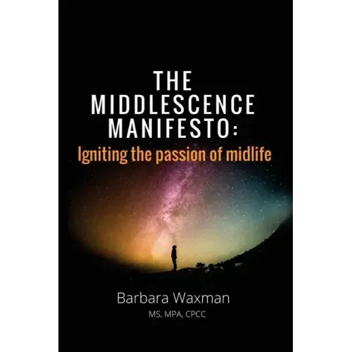 The Middlescence Manifesto: Igniting the passion of midlife