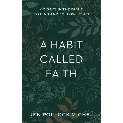 A Habit Called Faith: 40 Days in the Bible to Find and Follow Jesus