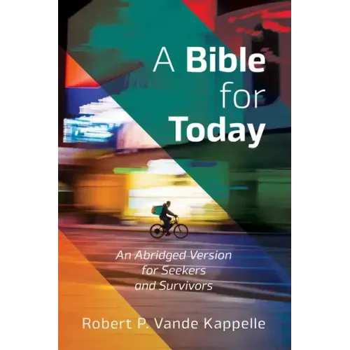 A Bible for Today: An Abridged Version for Seekers and Survivors