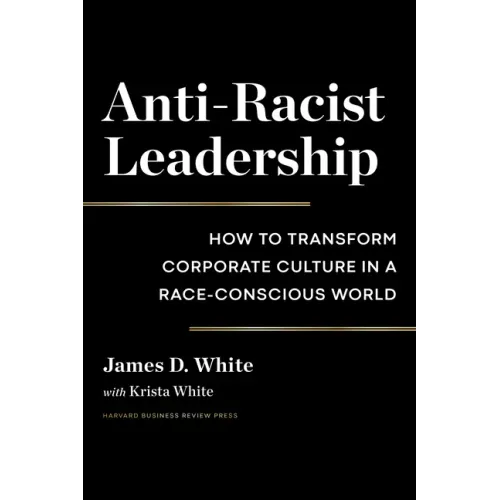 Anti-Racist Leadership: How to Transform Corporate Culture in a Race-Conscious World