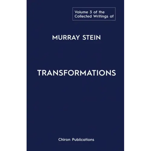 The Collected Writings of Murray Stein: Volume 3: Transformations