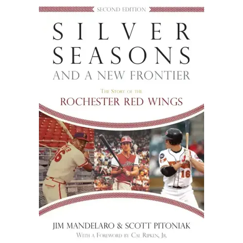 Silver Seasons and a New Frontier: The Story of the Rochester Red Wings, Second Edition
