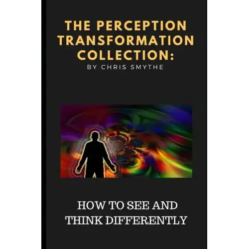 The Perception Transformation Collection: - How to See and Think Differently
