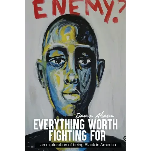 Everything Worth Fighting For: an exploration in being Black in America
