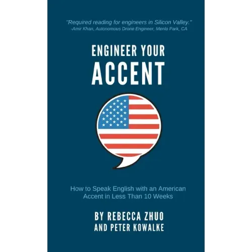 Engineer Your Accent: How to Speak English with an American Accent in Less Than 10 Weeks