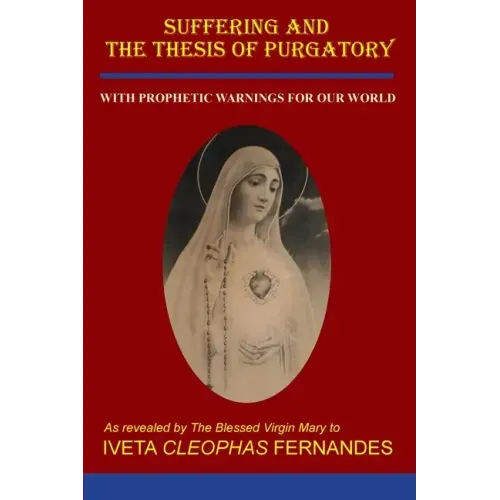 Suffering and the Thesis of Purgatory: With Prophetic Warnings for Our World