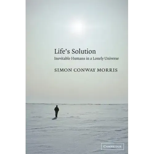 Life's Solution: Inevitable Humans in a Lonely Universe