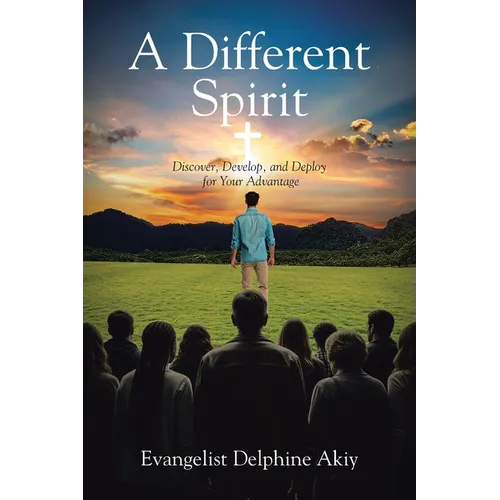 A Different Spirit: Discover, Develop, and Deploy for Your Advantage