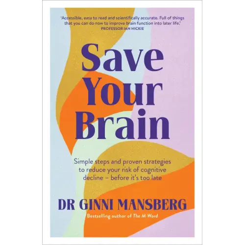 Save Your Brain: Simple Steps and Proven Strategies to Reduce Your Risk of Cognitive Decline - Before It's Too Late