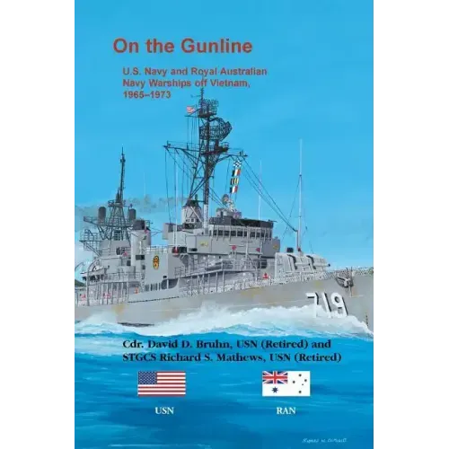 On the Gunline: U.S. Navy and Royal Australian Navy Warships Off Vietnam, 1965-1973
