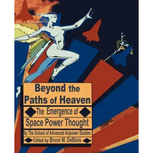 Beyond the Paths of Heaven: The Emergence of Space Power Thought