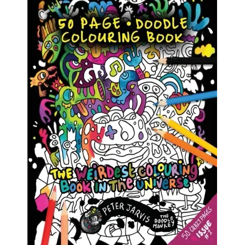 The Weirdest colouring book in the universe #1: by The Doodle Monkey