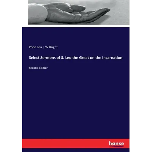 Select Sermons of S. Leo the Great on the Incarnation: Second Edition