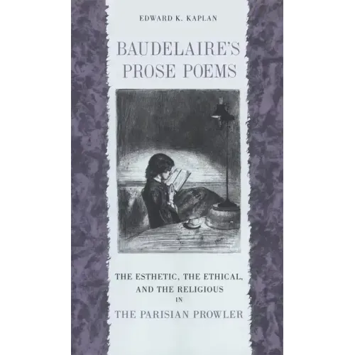 Baudelaire's Prose Poems: The Esthetic, the Ethical, and the Religious in the Parisian Prowler