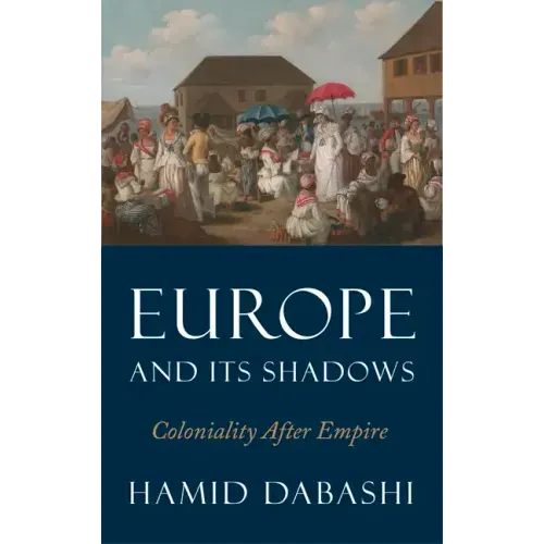 Europe and Its Shadows: Coloniality after Empire