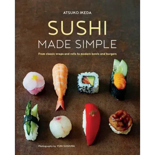 Sushi Made Simple: From Classic Wraps and Rolls to Modern Bowls and Burgers