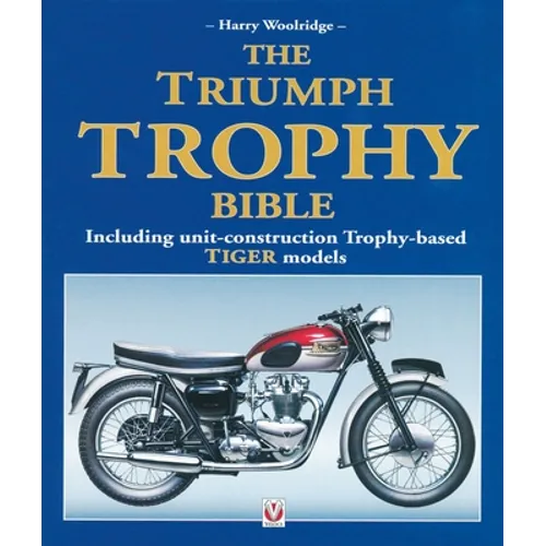 The Triumph Trophy Bible: Including Unit-Construction Trophy-Based Tiger Models