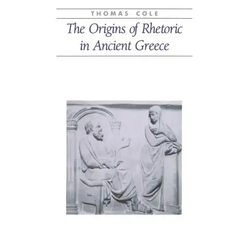 The Origins of Rhetoric in Ancient Greece