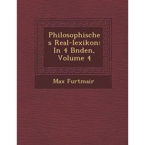 Philosophisches Real-Lexikon: In 4 B Nden, Volume 4